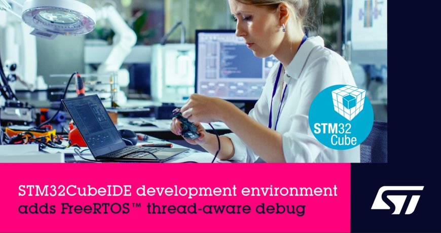 STMicroelectronics Adds FreeRTOS™ Thread-Aware Debug to STM32CubeIDE Development Environment